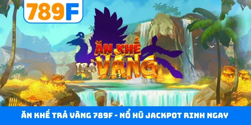 Ăn Khế Trả Vàng 789F