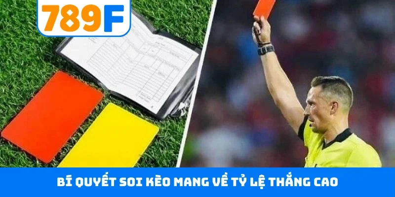 Kèo Thẻ Phạt 789F - Dõi Theo Trận Cầu, Đưa Ra Dự Đoán Chuẩn Bí quyết soi kèo mang về tỷ lệ thắng cao