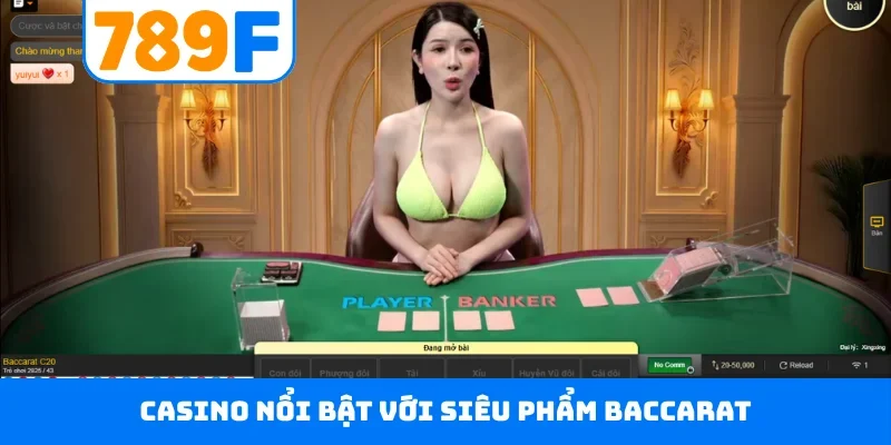Casino live 789F Casino nổi bật với siêu phẩm Baccarat