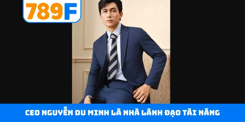 CEO Nguyễn Du Minh CEO Nguyễn Du Minh là nhà lãnh đạo tài năng