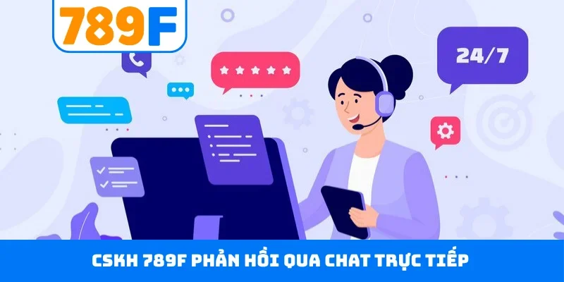 CSKH 789F CSKH 789F phản hồi qua chat trực tiếp