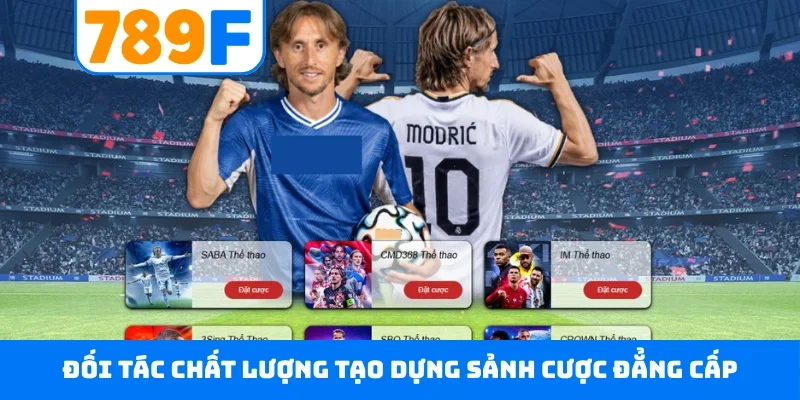 Thể thao 789F Đối tác chất lượng tạo dựng sảnh cược đẳng cấp