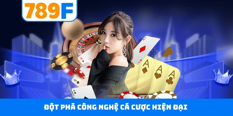 Đột phá công nghệ cá cược hiện đại