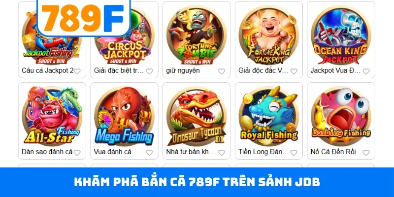 Bắn cá 789F Khám phá bắn cá 789F trên sảnh JDB