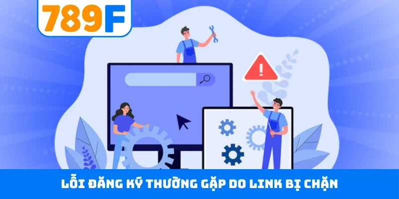 Đăng ký 789F Lỗi đăng ký thường gặp do link bị chặn