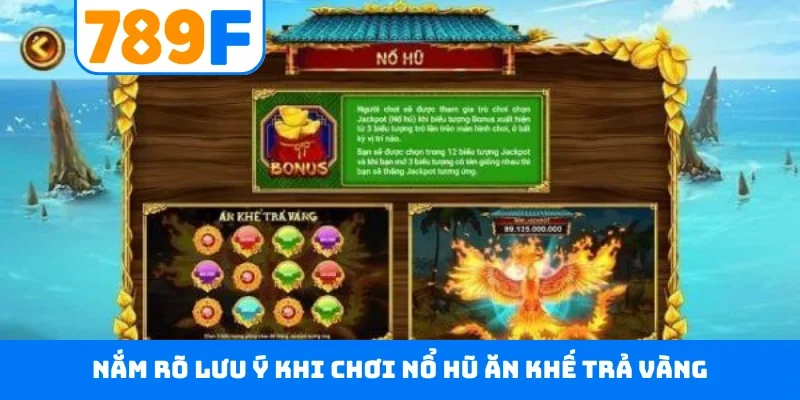 Ăn Khế Trả Vàng 789F - Nổ Hũ Jackpot Rinh Ngay 10 Tỷ Đồng Nắm rõ lưu ý khi chơi nổ hũ ăn khế trả vàng