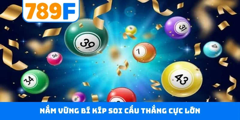 Xổ số 789F Nắm vững bí kíp soi cầu thắng cực lớn