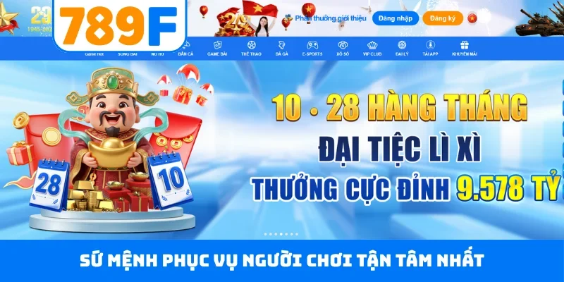 Giới thiệu 789F Sứ mệnh phục vụ người chơi tận tâm nhất