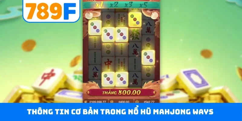 Mahjong Ways 789F - Giải Trí Nổ Hũ Mạt Chược Hấp Dẫn Thông tin cơ bản trong nổ hũ Mahjong Ways
