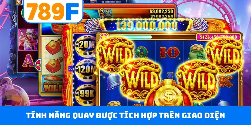 Slot game 789F Tính năng quay được tích hợp trên giao diện